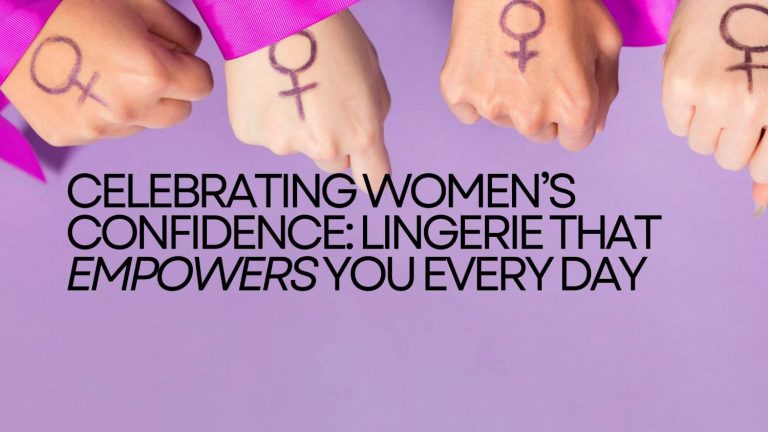 Celebrating Women’s Confidence: Lingerie That Empowers You Every Day