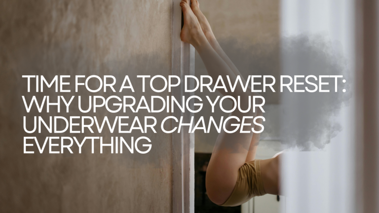 Time for a Top Drawer Reset: Why Upgrading Your Underwear Changes Everything